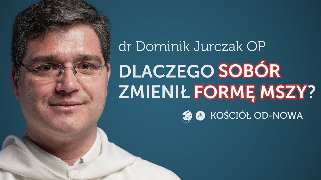 Dlaczego Sobór zmienił formę Mszy Świętej [Kościół od-nowa #17] Dominik Jurczak OP