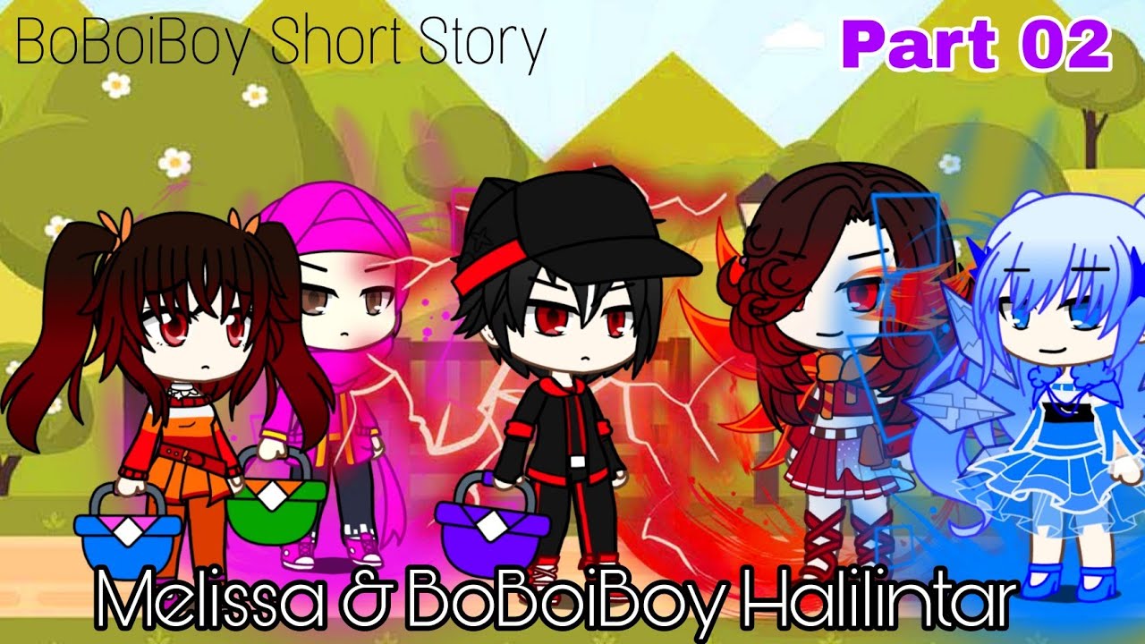 Melissa & BoBoiBoy Halilintar || Part 02 || BoBoiBoy Short Story (English Sub)