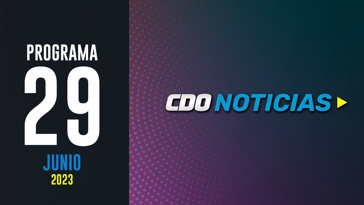 CDO NOTICIAS: Primera Edici&oacute;n (29-6-2023)