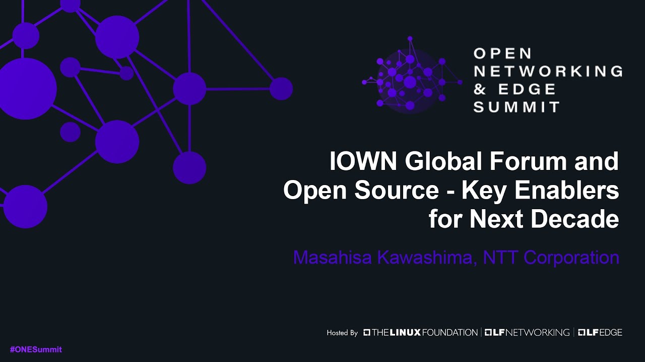 IOWN Global Forum and Open Source - Key Enablers for Next Decade - Masahisa Kawashima, NTT Corp.