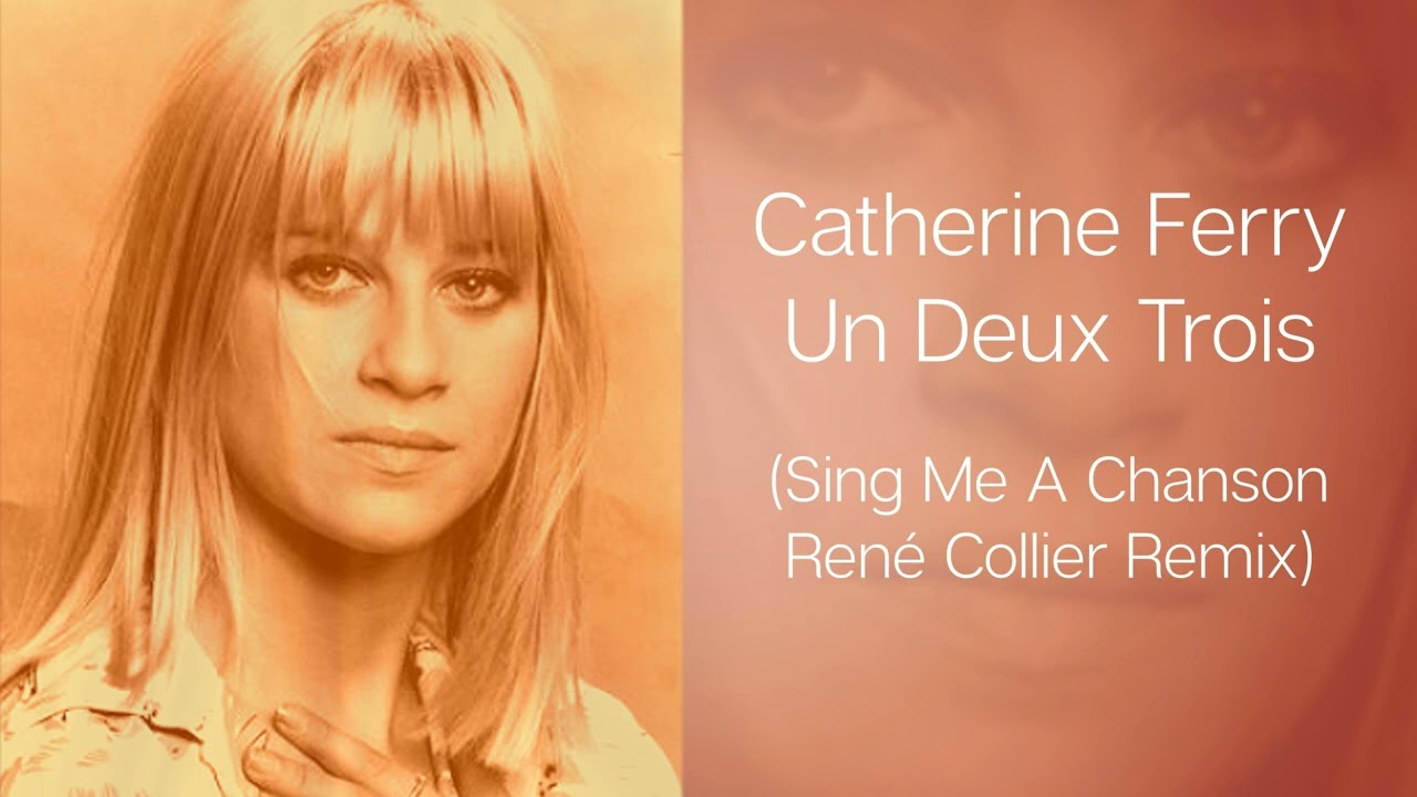 Catherine Ferry - Un Deux Trois (Sing Me A Chanson René Collier Remix)