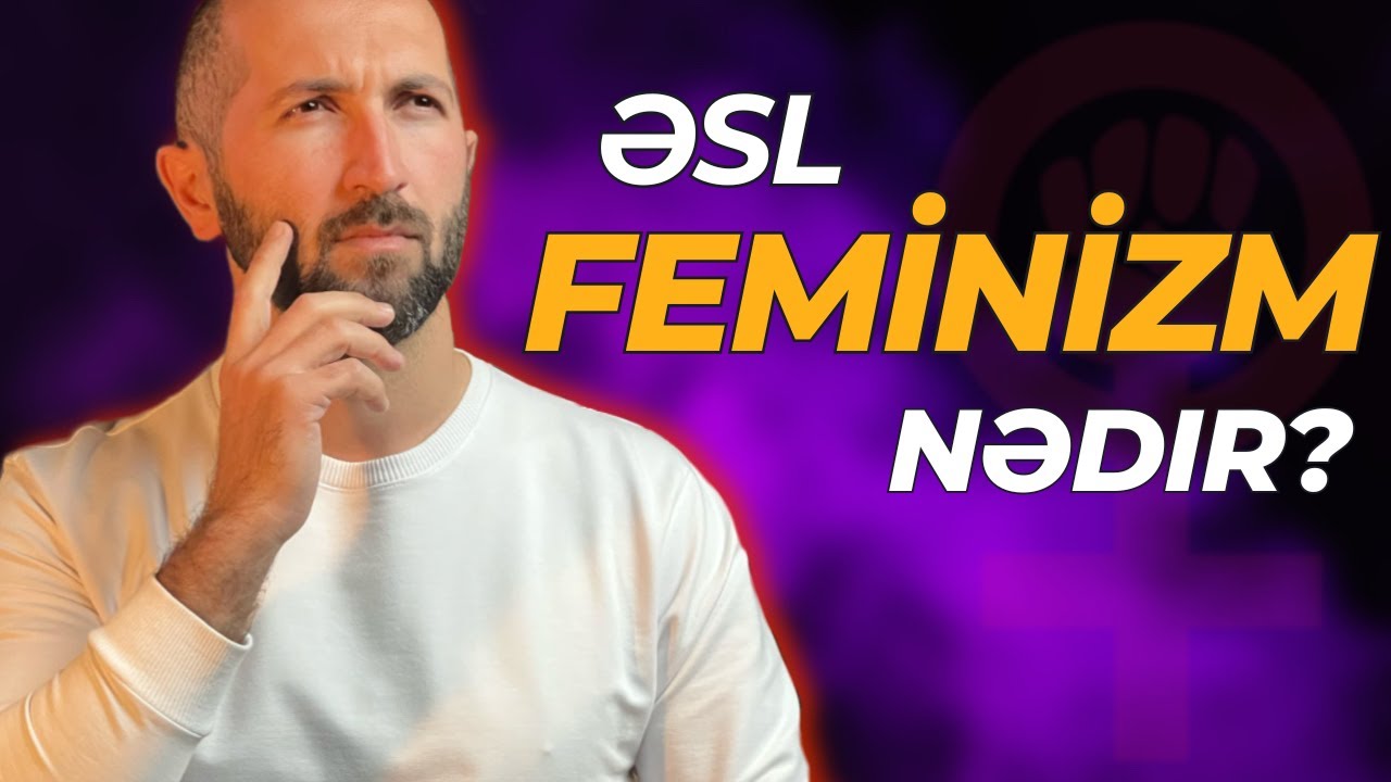 Əsl feminizm nədir? Qadın kişi bərabərliyi.