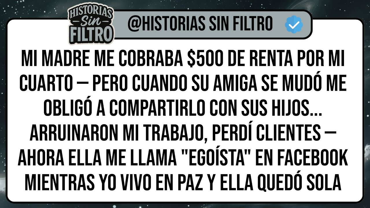 Mi Madre Me Cobraba $500 de Renta Por Mi Cuarto — Pero Cuando Su Amiga Se Mudó Me Obligó a ...