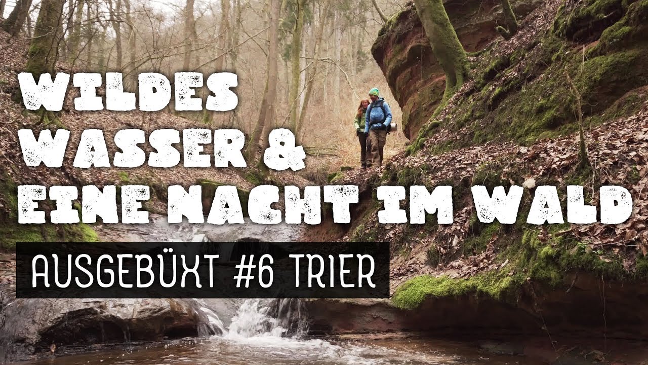 Wildes Wasser und eine Nacht im Wald: AUSGEBÜXT #6 TRIER - Wandern Trekking Deutschland