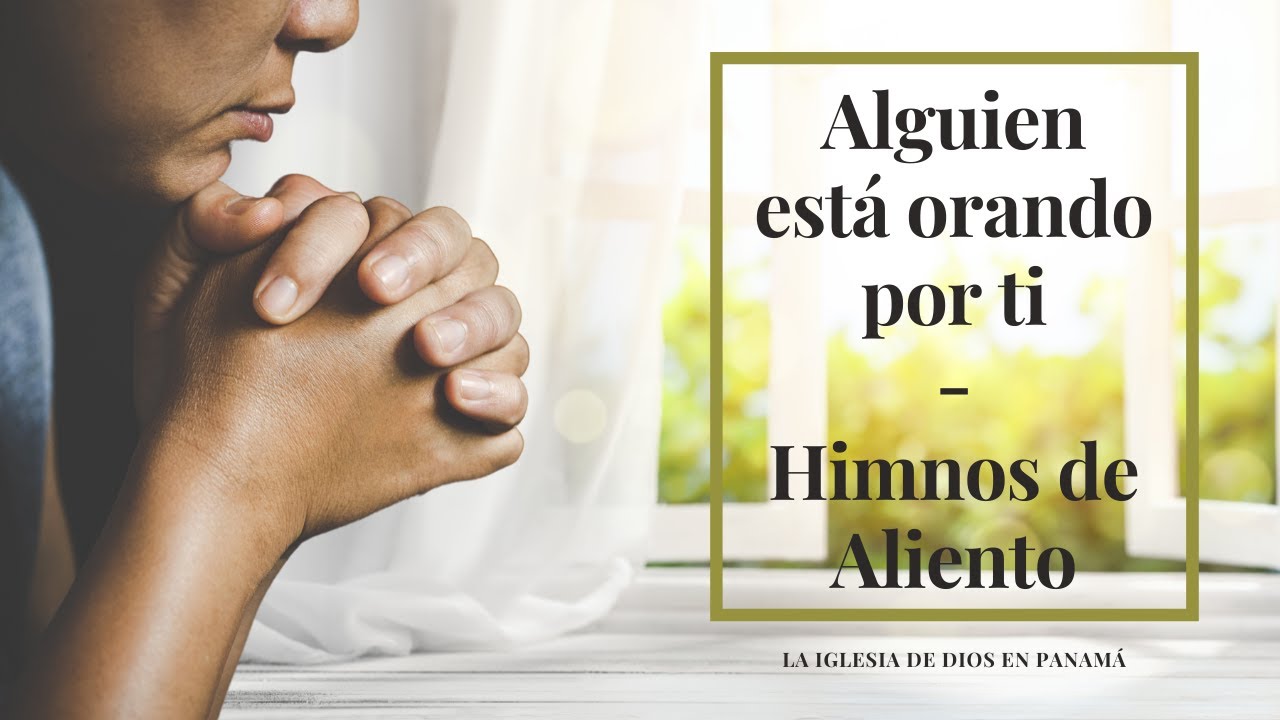 Alguien está orando por ti - Himnos de Aliento