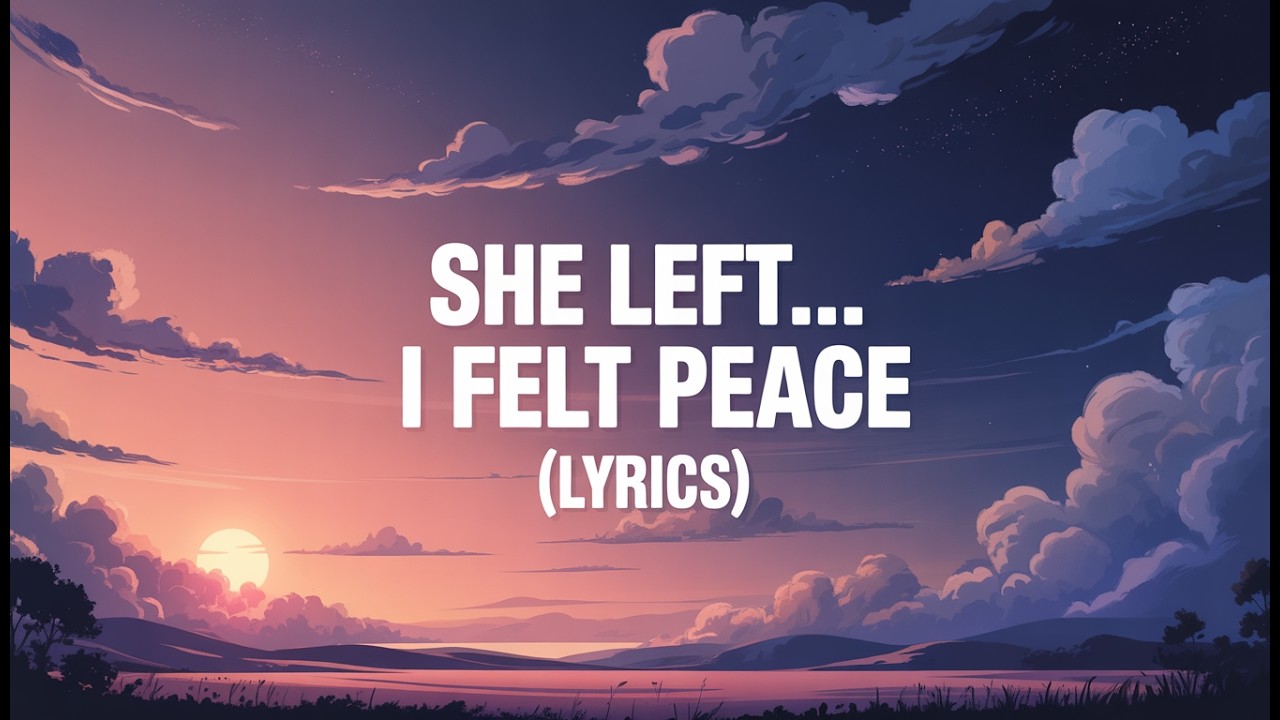 She Left… I Felt Peace ( Lyrics )