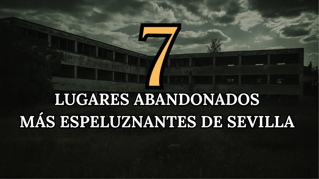 TOP 7 Lugares Abandonados Mas Espeluznantes De Sevilla