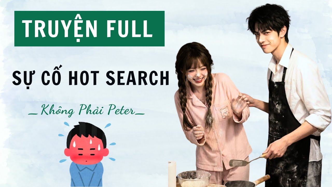 TRUYỆN AUDIO | SỰ CỐ HOT SEARCH  | KHÔNG PHẢI PETER