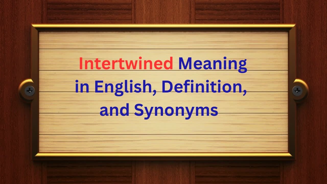 Intertwined Meaning in English, Definition, and Intertwined Synonyms | Thesaurus Thrive