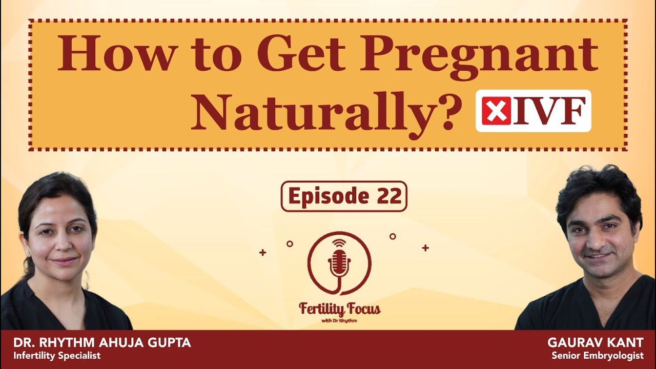 How to Get pregnant naturally? Podcast EP -22 | Dr Rhythm Gupta - IVF Specialist in Delhi, Excel IVF