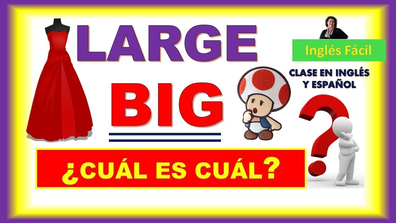 BIG Y LARGE, CUANDO USO CUÁL - EXPLICADO EN INGLÉS Y ESPAÑOL - INGLÉS FÁCIL