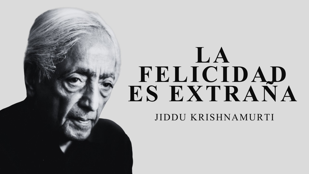La felicidad es Extraña - Jiddu Krishnamurti