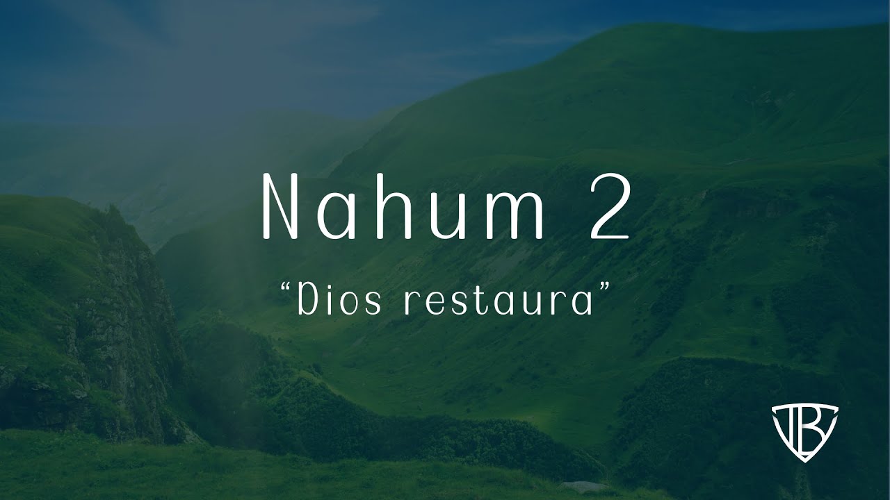 Nahum 2 - Dios restaura