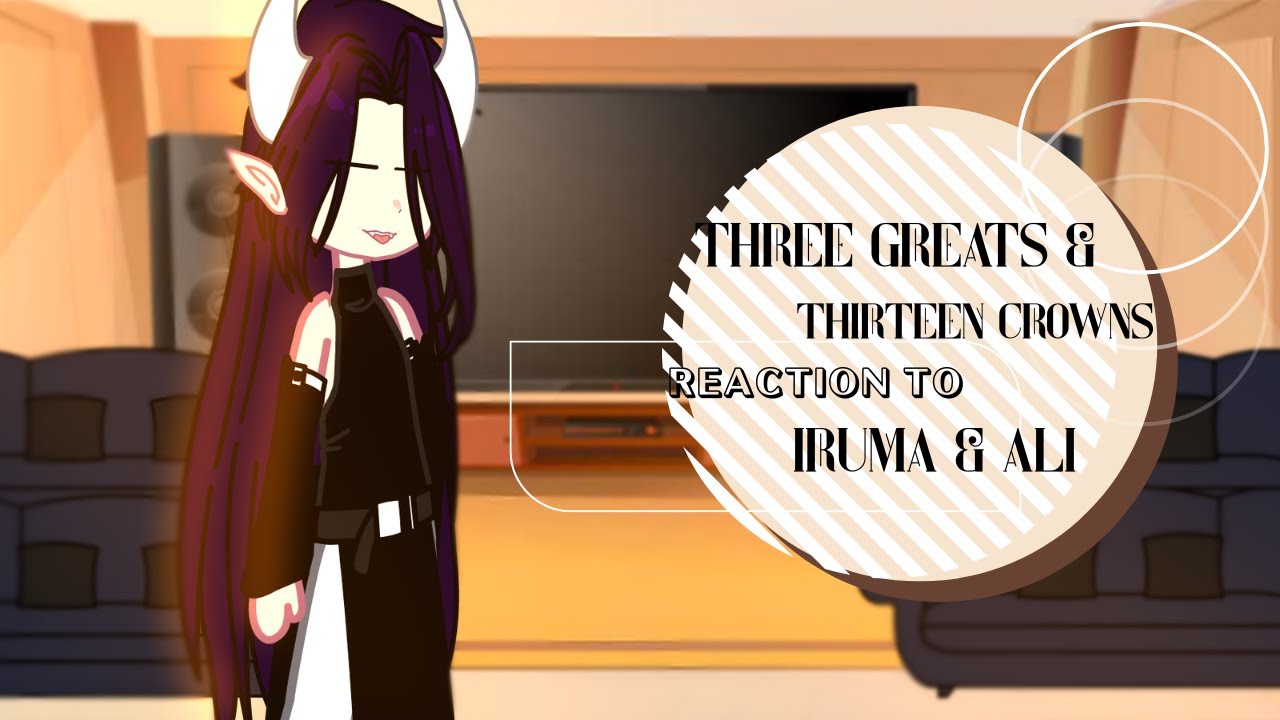 2 [Mairimashita! Iruma-kun]  Three Greats & Thirteen Crowns Reaction To Iruma & Ali