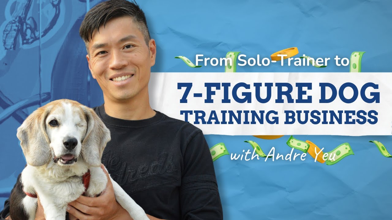 From Solo-Trainer to 7-Figure Dog Training Business with Andre Yeu