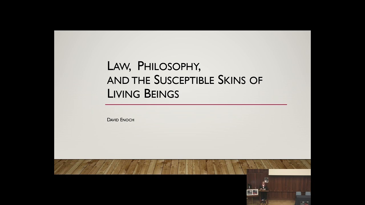 David Enoch Inaugural Lecture - Law, Philosophy, and the Susceptible Skins of Living Beings
