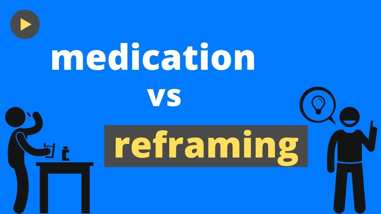 How Reframing Can Replace Medication