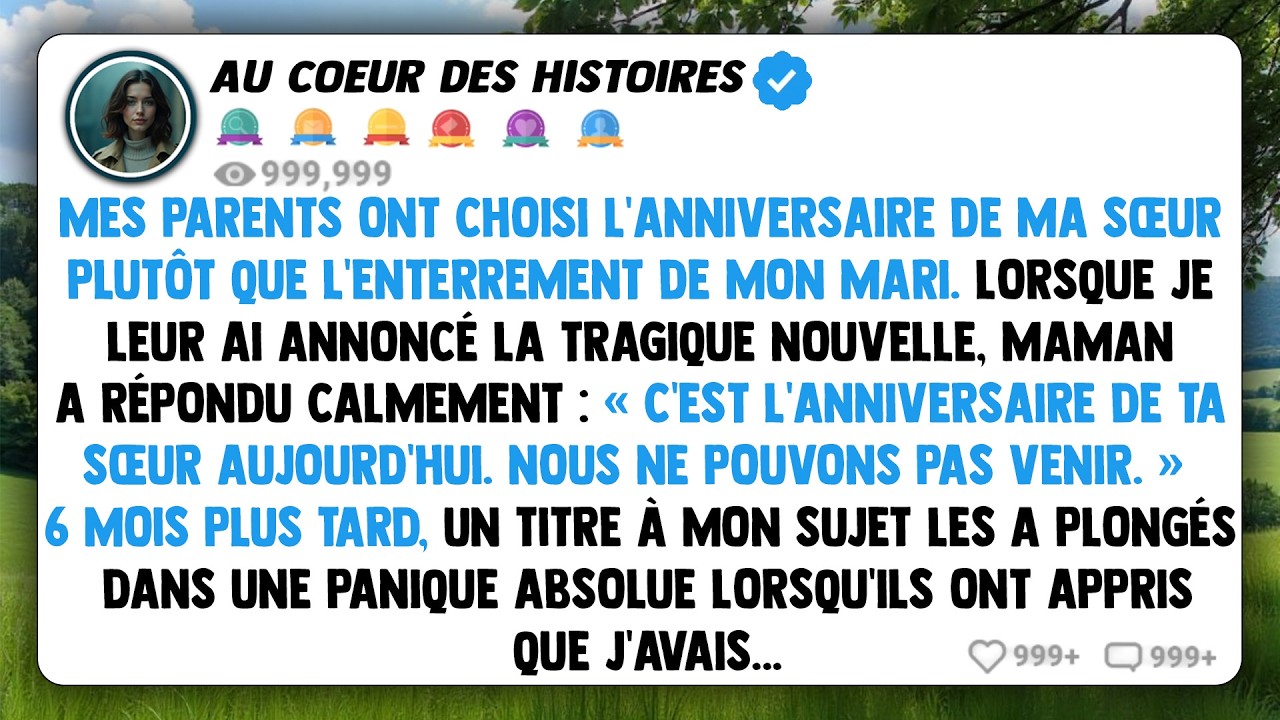 Mes parents ont choisi l'anniversaire de ma sœur plutôt que l'enterrement de mon mari. Lorsque je...
