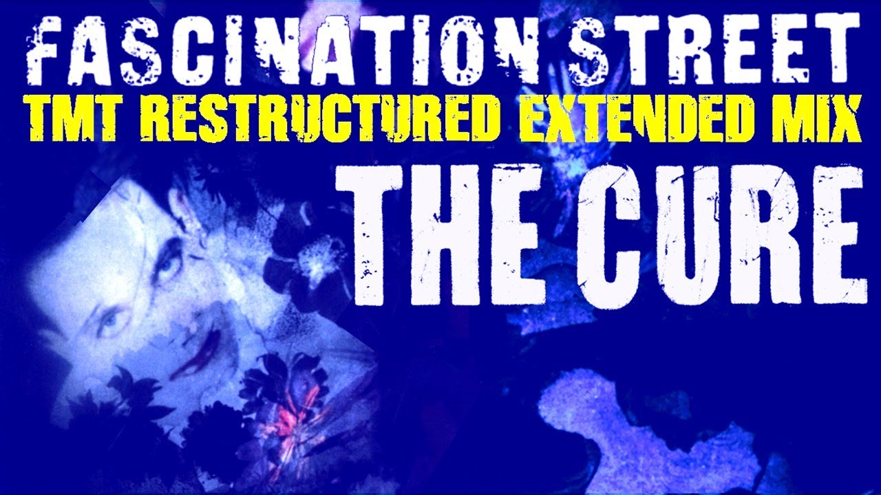 The Cure - Fascination Street [TMT Restructured Extended Mix]
