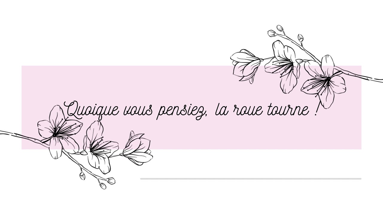 Quoique vous pensiez, la roue tourne !, en 2 choix, intemporel 