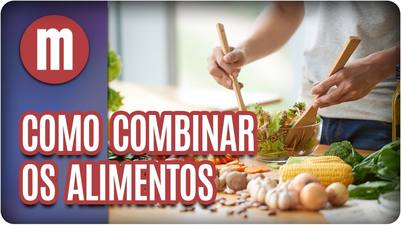 Como combinar os alimentos e aproveitar seus nutrientes - Mulheres (26/06/17)