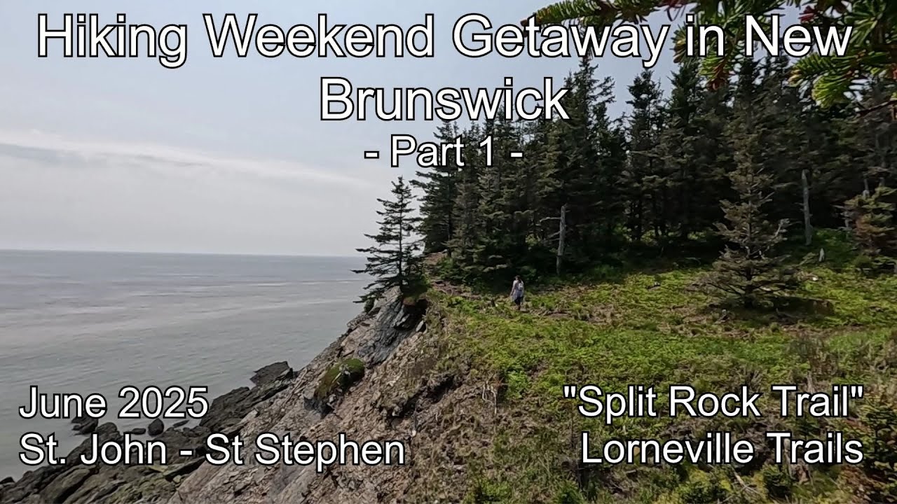Hiking Weekend Getaway in New Brunswick - Part 1