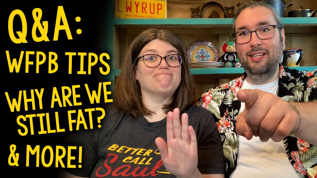 Q&A: Why Are We Still Fat? 🤔 + Whole Food Plant-Based Tips & More!