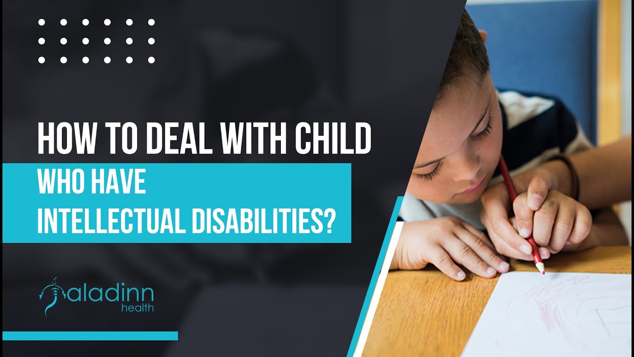How To Deal With Children Who Have Intellectual Disabilities?