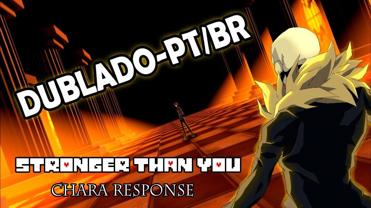 Stronger Than You - Chara Response - Dublado PT/BR (BranimeStudios)