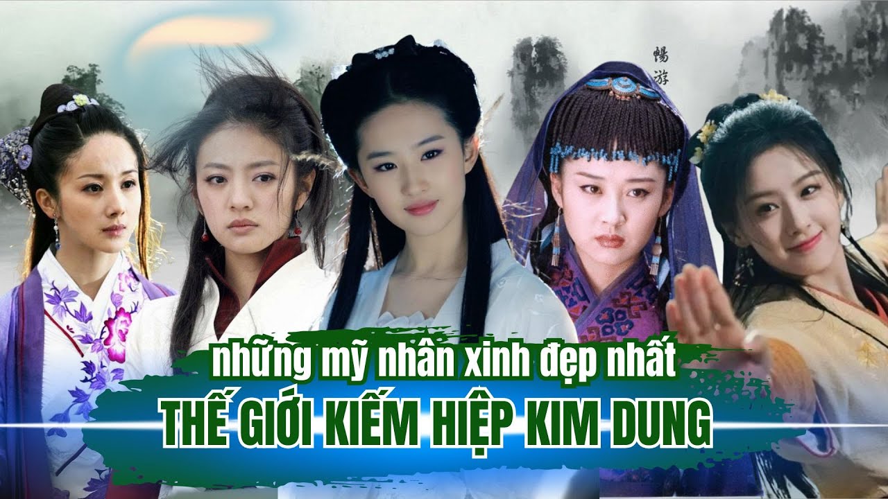 TOP 16 NHỮNG ĐẠI MỸ NHÂN XINH ĐẸP NHẤT TRONG THẾ GIỚI KIẾM HIỆP KIM DUNG | MỸ NHÂN KIM DUNG