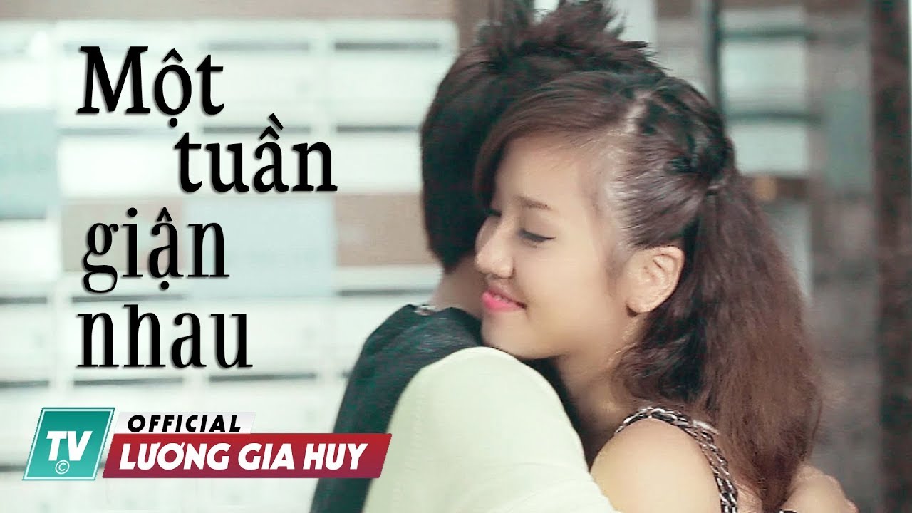 Lương Gia Huy - Một Tuần Giận Nhau ft Bảo Liêm ft Helen Trần(Official MV)
