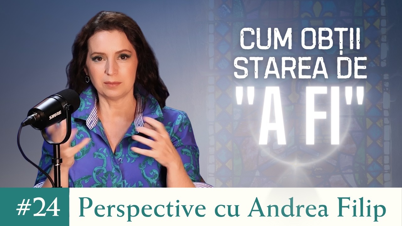 Cum obții starea de 'A FI'? | Perspective cu Andrea Filip ep. 24 Partea 2/2