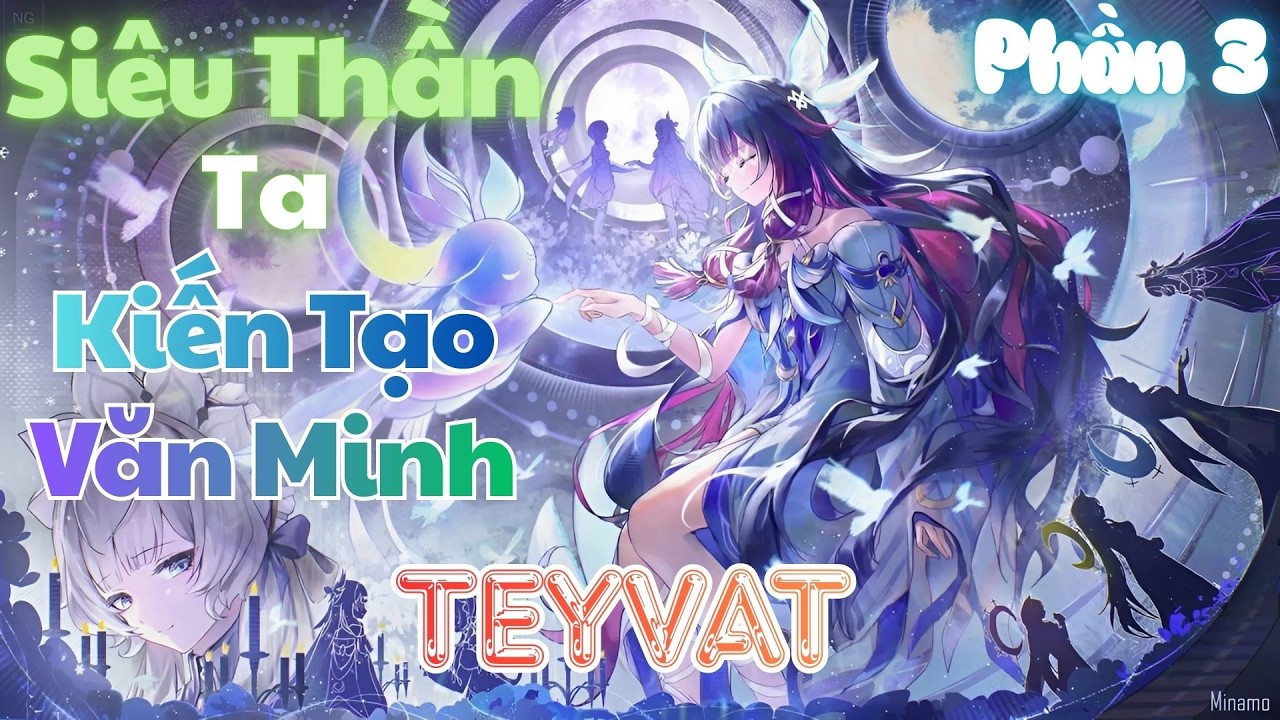 Siêu Thần: Ta Kiến Tạo Văn Minh Teyvat | Phần 3 | 🍓Dâu🍓