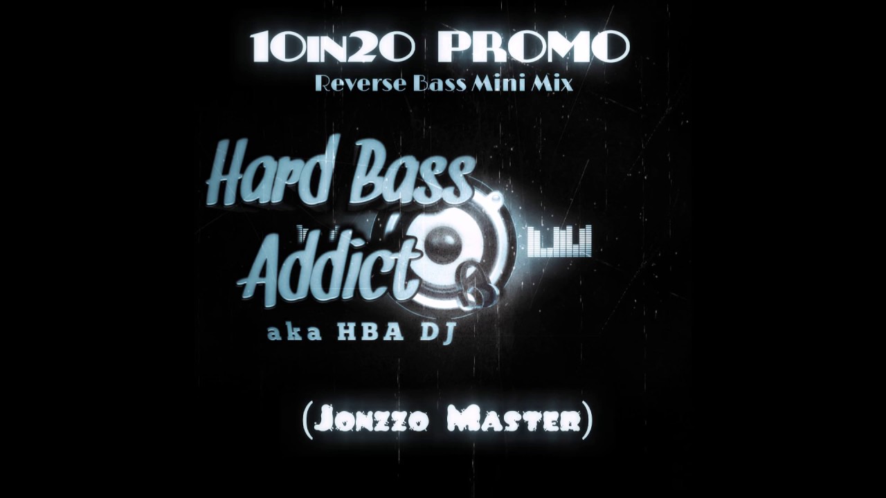 10in20 PROMO   Reverse Bass Mini Mix    Hard Bass Addict aka HBA Dj  mp4 JONZZO MASTER