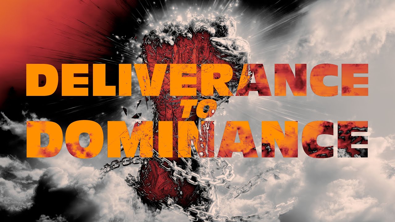 Deliverance To Dominance