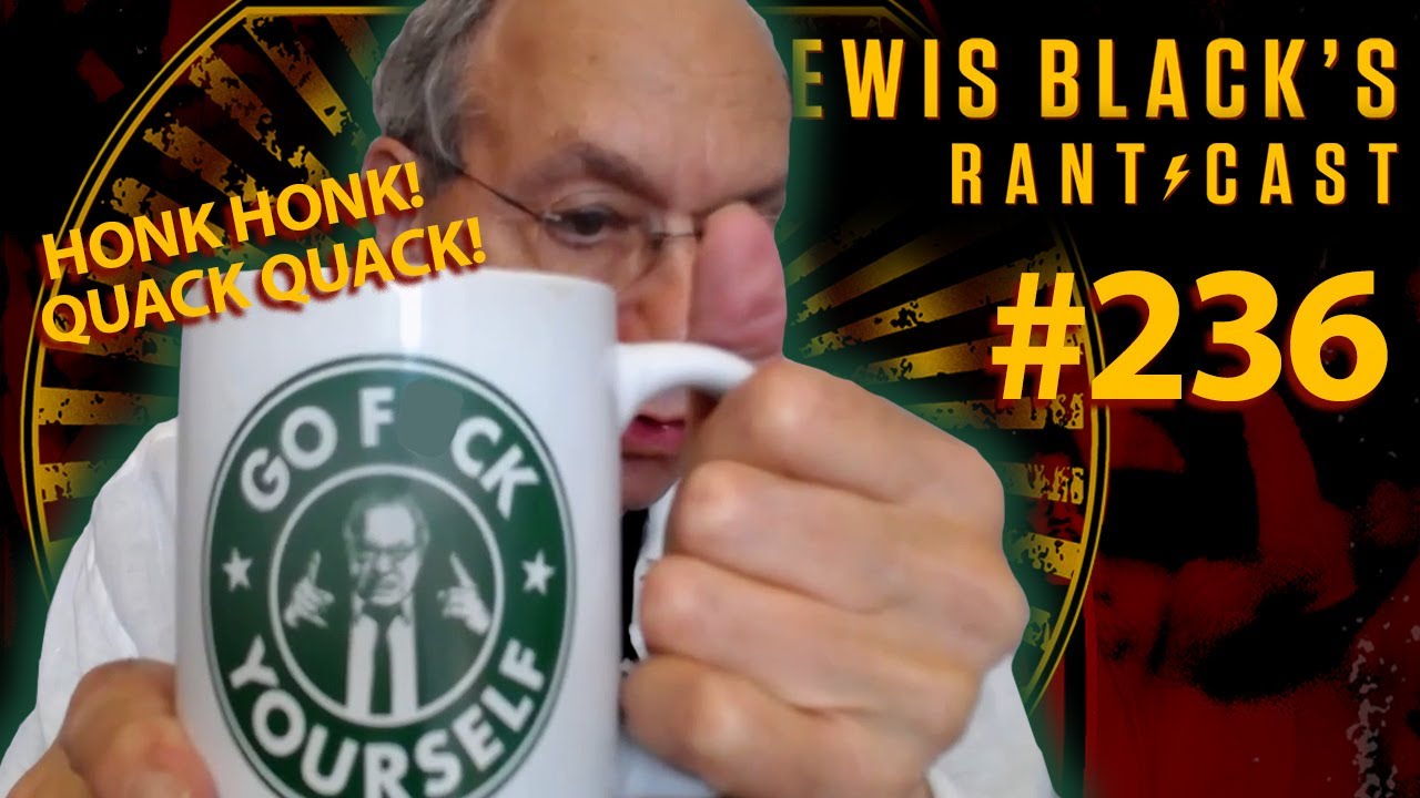 Honk Honk! Quack Quack! | Lewis Black's Rantcast #236