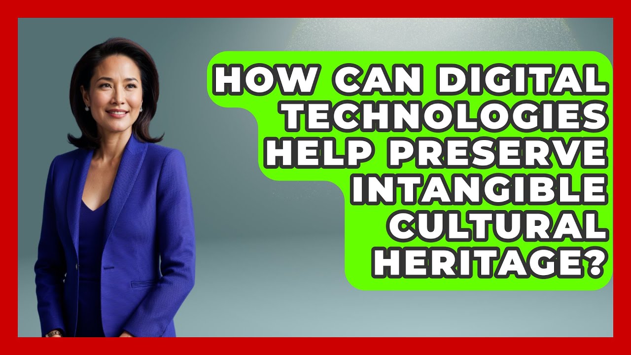 How Can Digital Technologies Help Preserve Intangible Cultural Heritage?