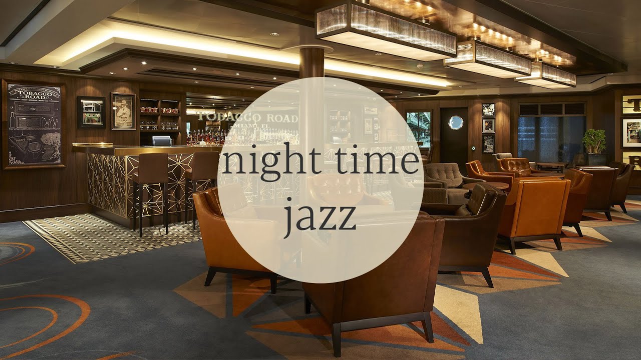 Night time Jazz and Cruise Ship Lounge Bar | Background music to dinner, relax, study, work.