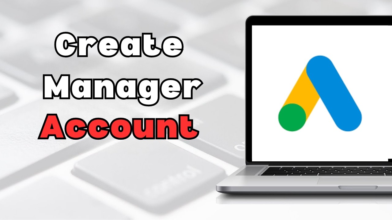 Как создать аккаунт в Google Ads Manager (полное руководство 2026 года)