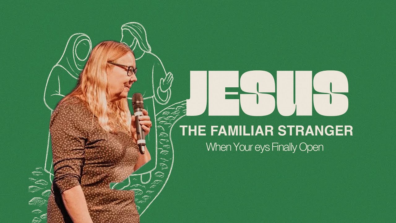 Jesus:The Familiar Stranger | When Your Eyes Finally Open | Sunday 23rd November