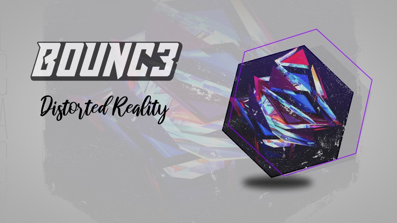 B0UNC3 - Distorted Reality