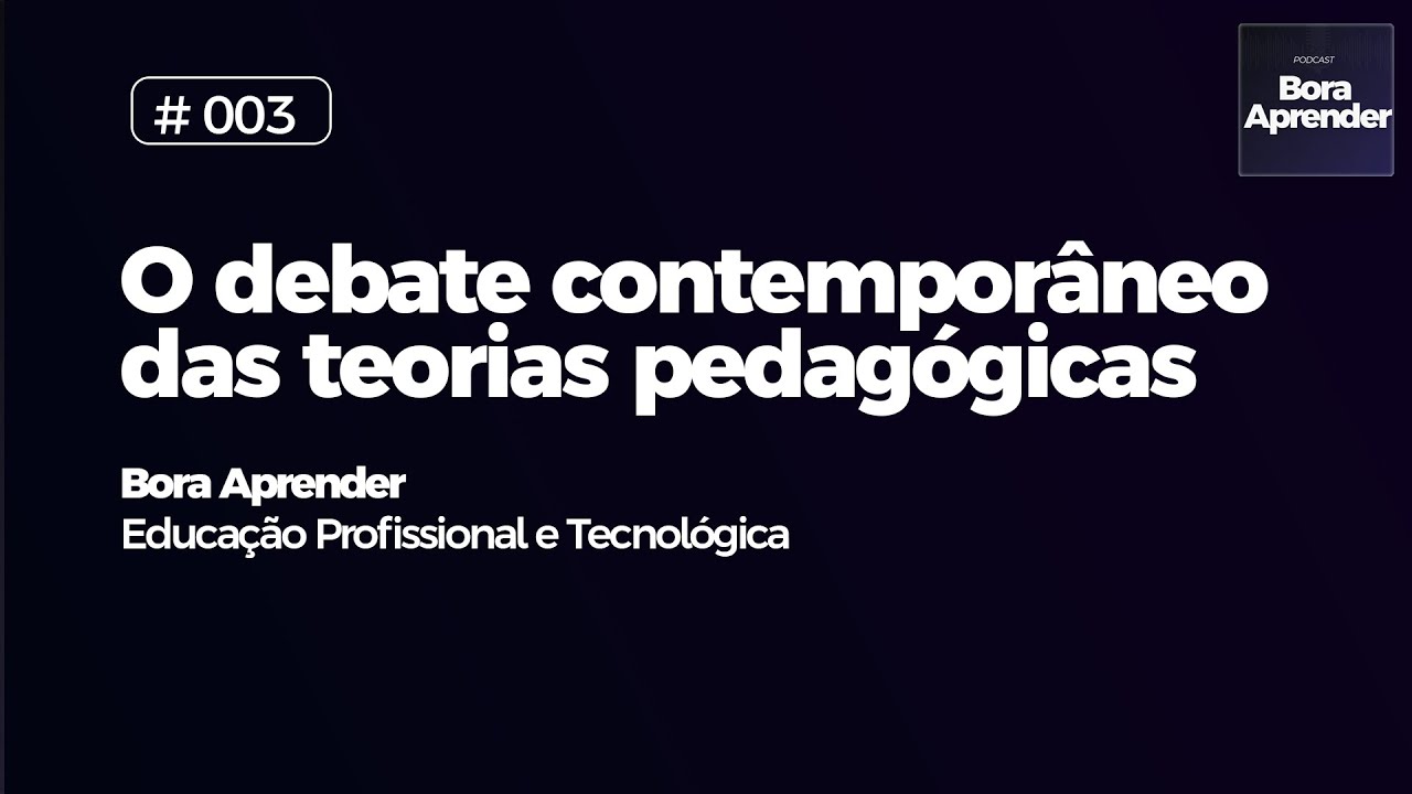 #003 - O debate contemporâneo das teorias pedagógicas