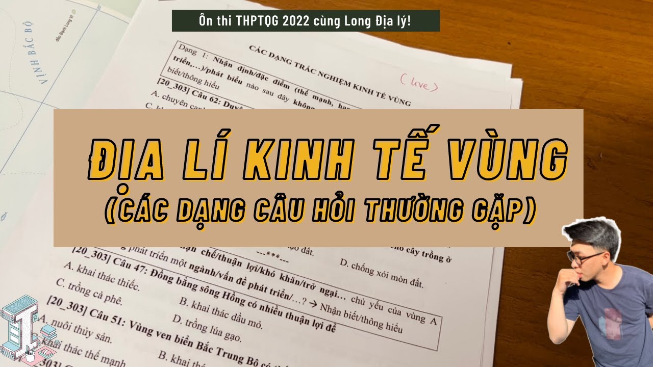 Địa lí 12 | Địa lí kinh tế vùng Việt Nam, các dạng câu hỏi trắc nghiệm thường gặp trong đề thi