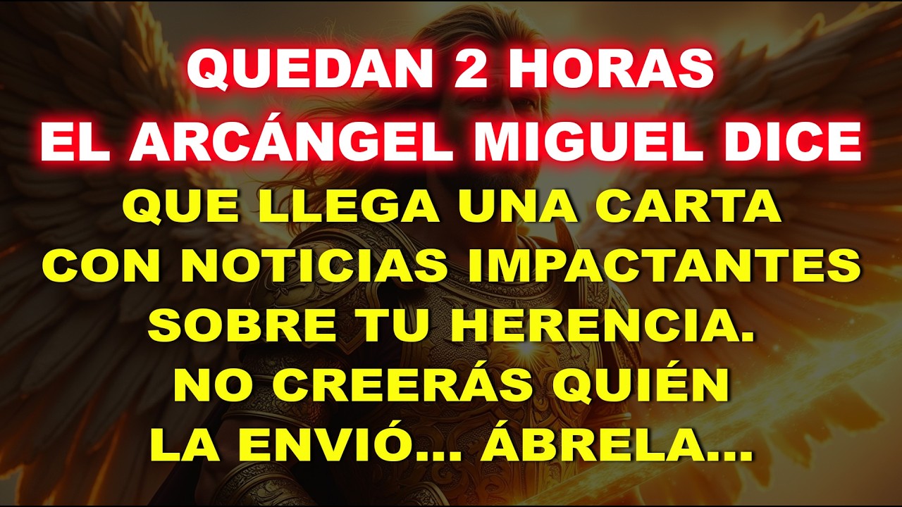 💸Quedan 2 horas, dice el Arcángel Miguel: Llega una carta con noticias impactantes sobre tu herencia