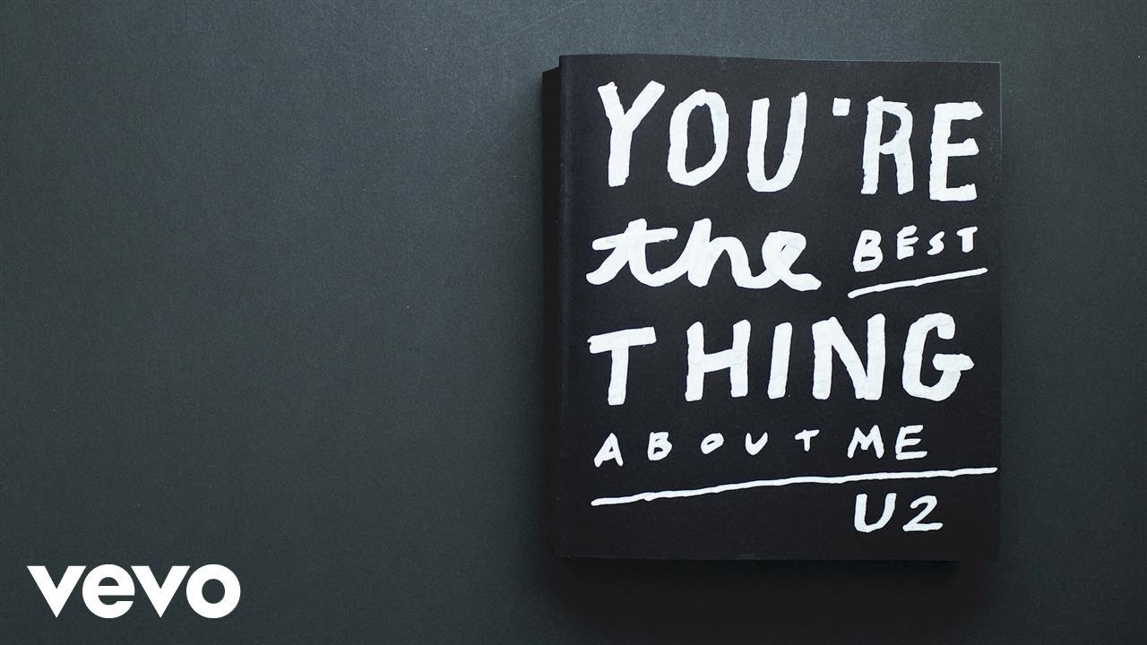 U2 - You&rsquo;re The Best Thing About Me (Lyric Video)