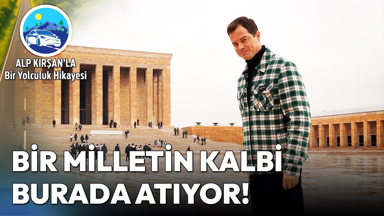 Ulu Önder Atatürk'ün Huzurunda: Anıtkabir Ziyareti | Alp Kırşan'la Bir Yolculuk Hikayesi
