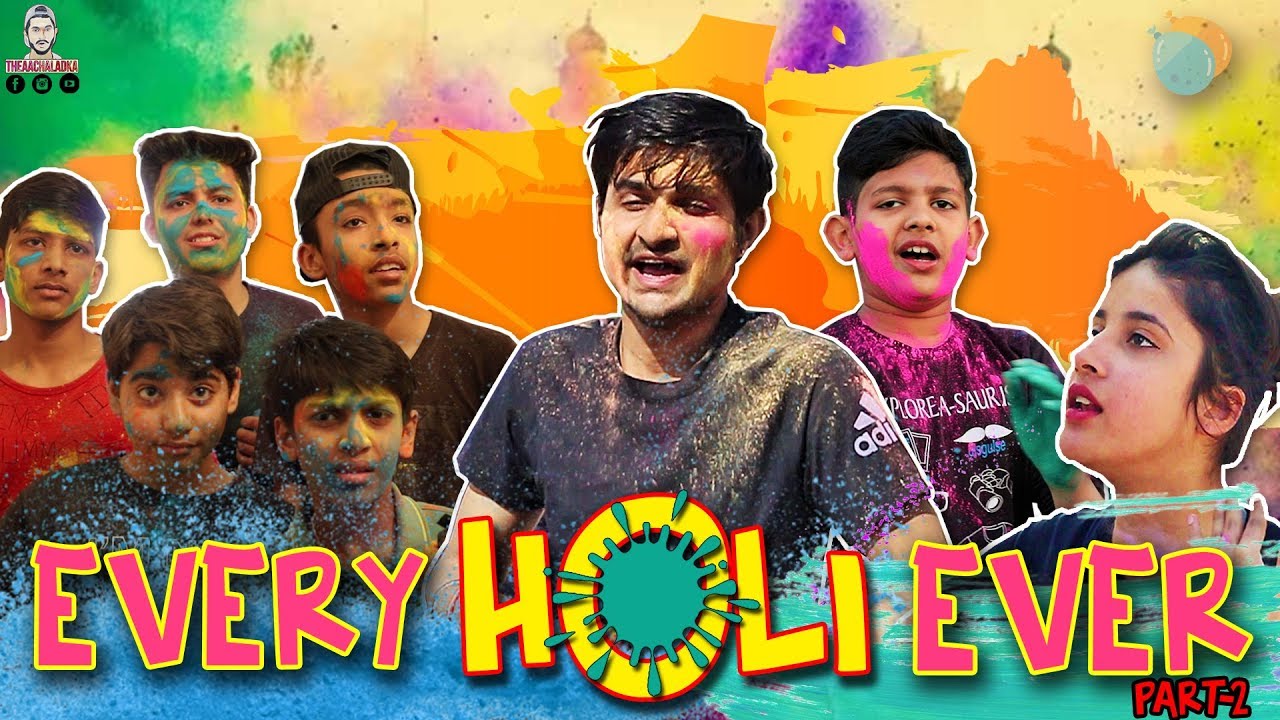 EVERY HOLI EVER -Part 2 - TheAachaladka