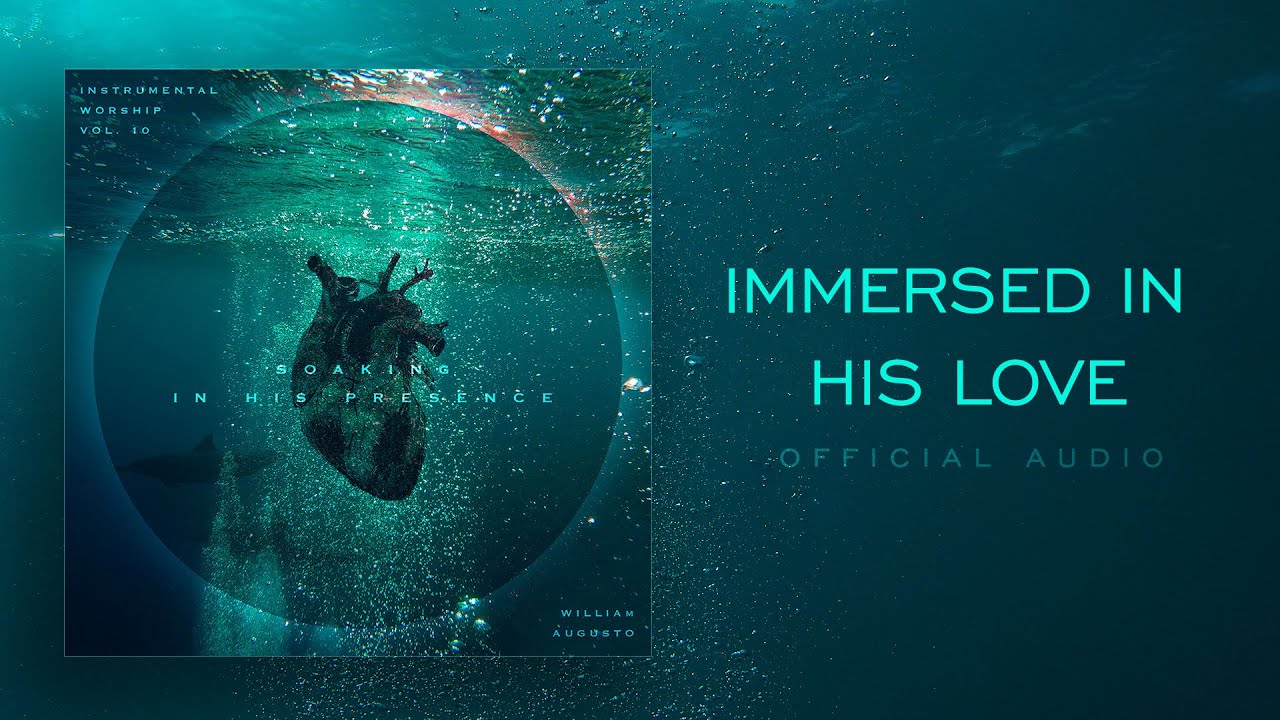 Immersed In His Love - Soaking in His Presence Vol 10 | Instrumental Worship