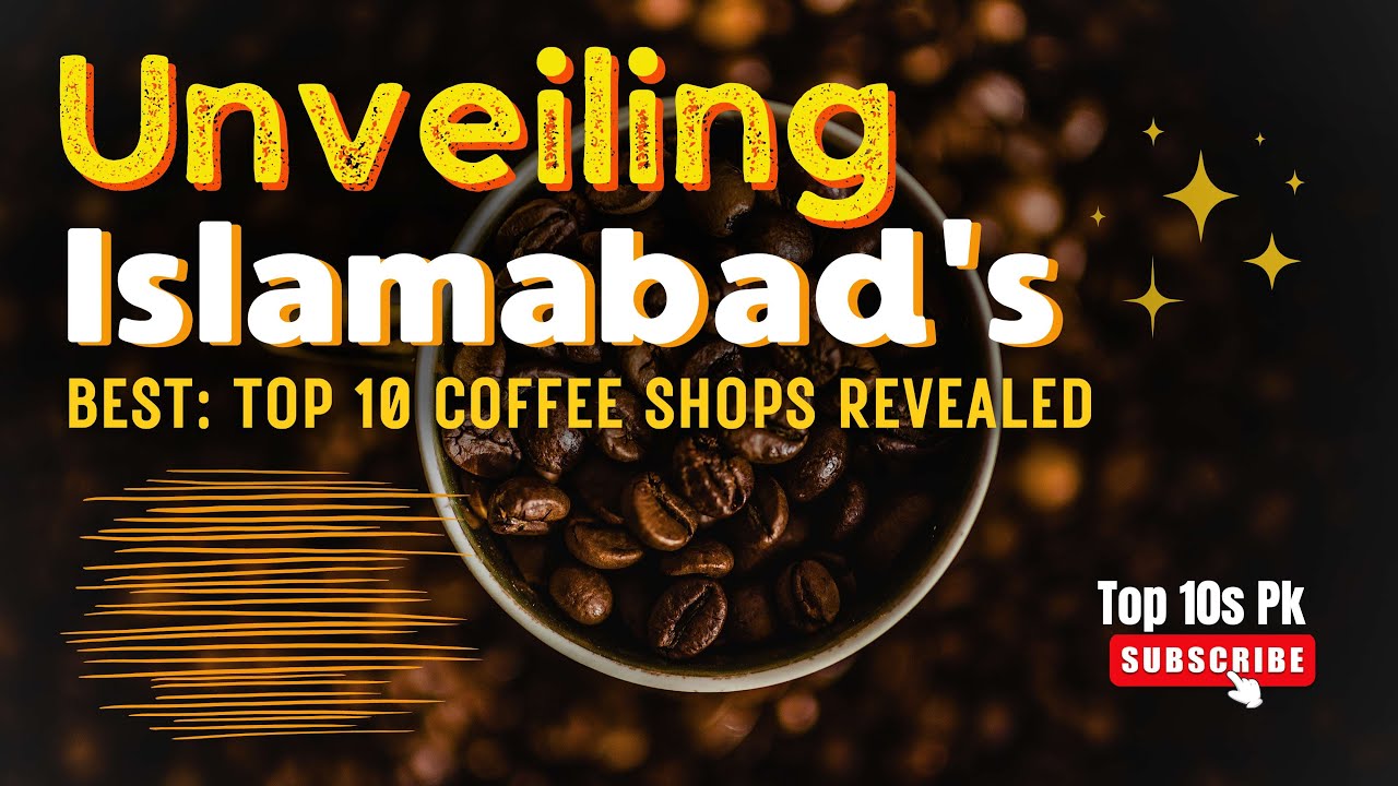 Unveiling Islamabad's Best: Top 10 Coffee Shops Revealed | Best Coffee Cafe in Islamabad | Top 10