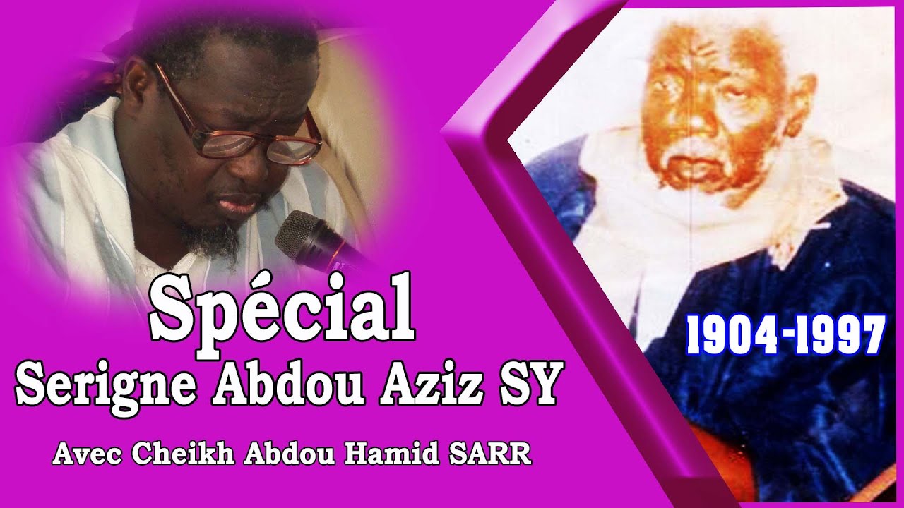 Spécial Serigne Abdou Aziz SY 1904 - 1997 _ Cheikh Abdou Hamid SARR